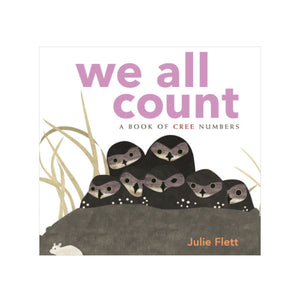 We All Count: A Book of Cree Numbers by Julie Flett